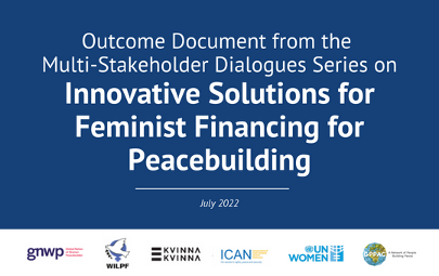 Outcome Document from the Multi-Stakeholder Dialogues Series on Innovative Solutions for Feminist Financing for Peacebuilding